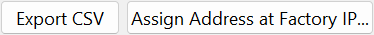Two buttons: Export CSV and Assign Address at Factory IP...