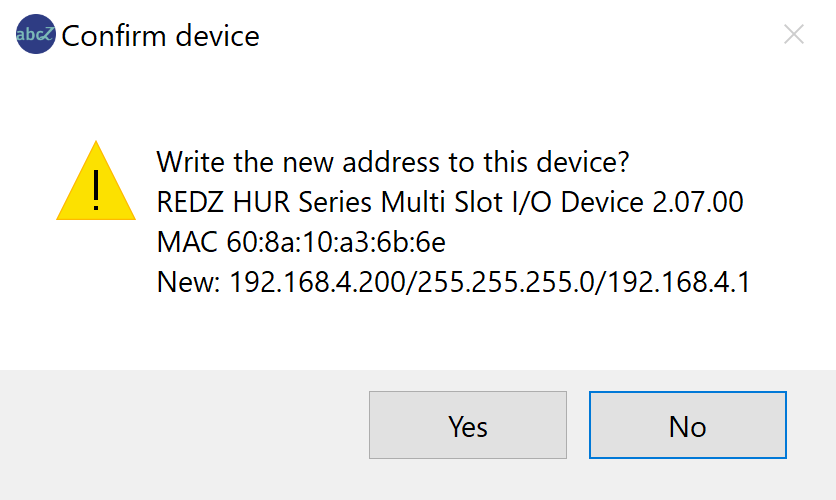 Question window Confirm device: Write the new address to this device? REDZ HUR Series Multi Slot I/O Device 2.07.00, MAC 60:8a:10:a3:6b:6e, New 192.168.4.200/255.255.255.0/192.168.4.1, buttons Yes and No.